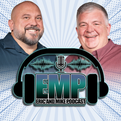The Eric and Mike Podcast
