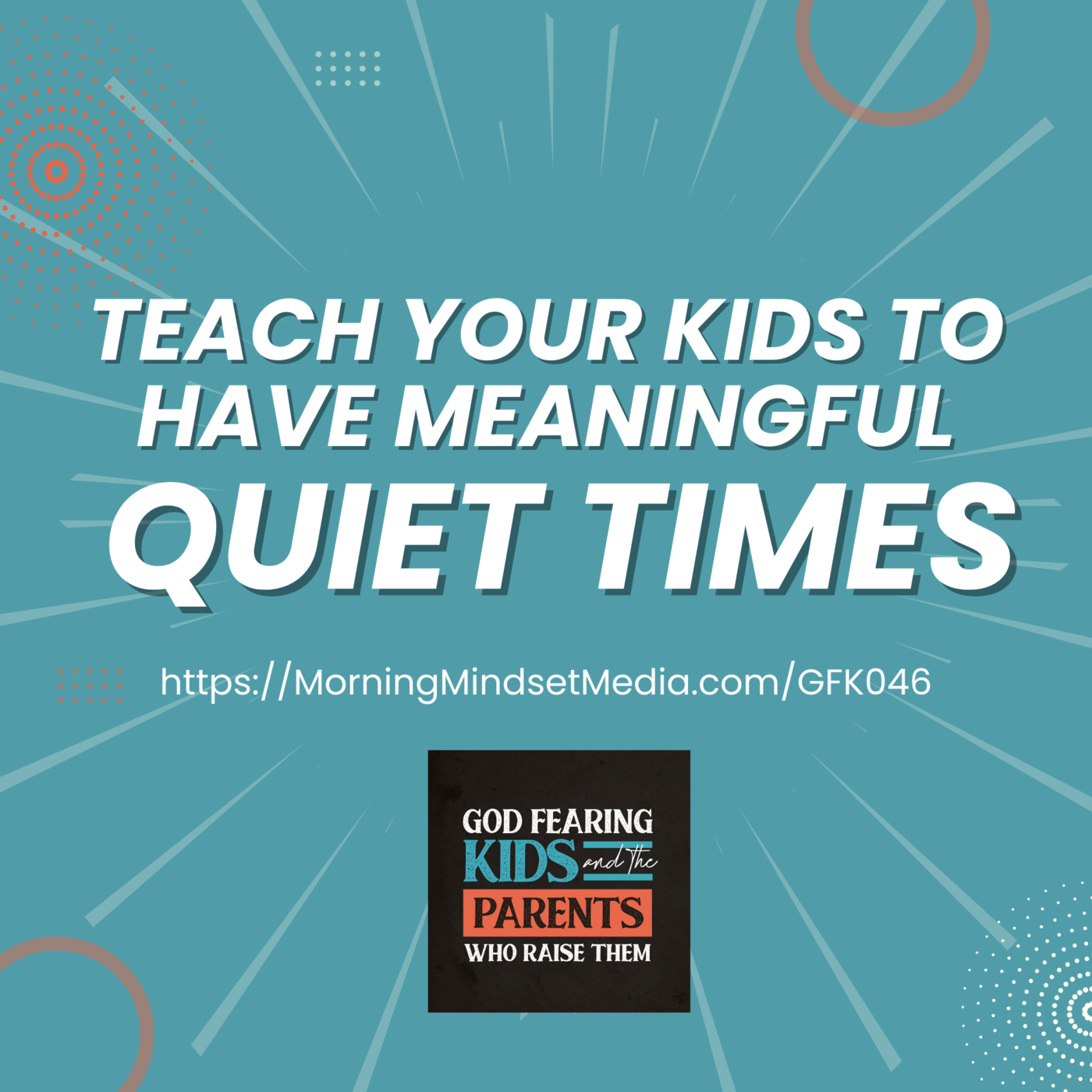 046: Teach your kids to have meaningful quiet times with the LORD