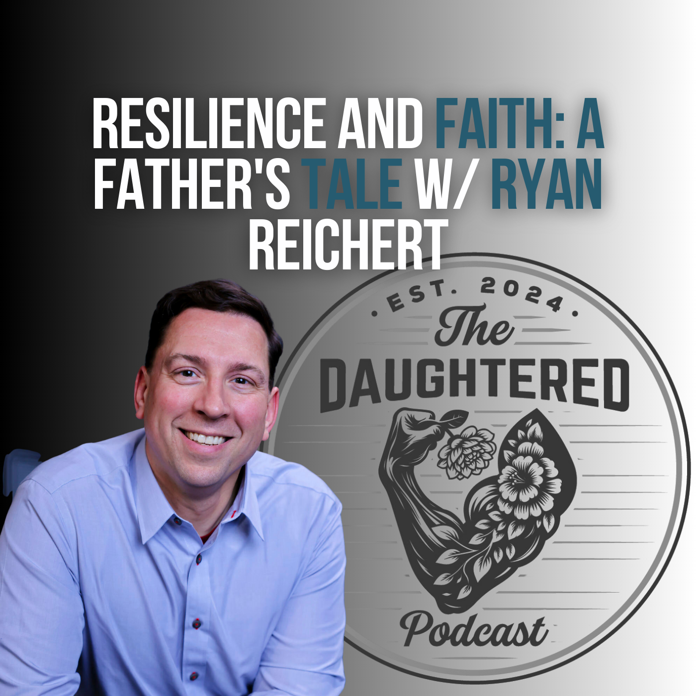 Resilience and Faith: A Father's Tale w/ Ryan Reichert