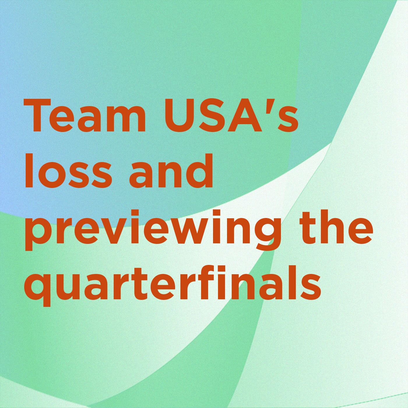 Team USA's loss and previewing the quarterfinals episode artwork
