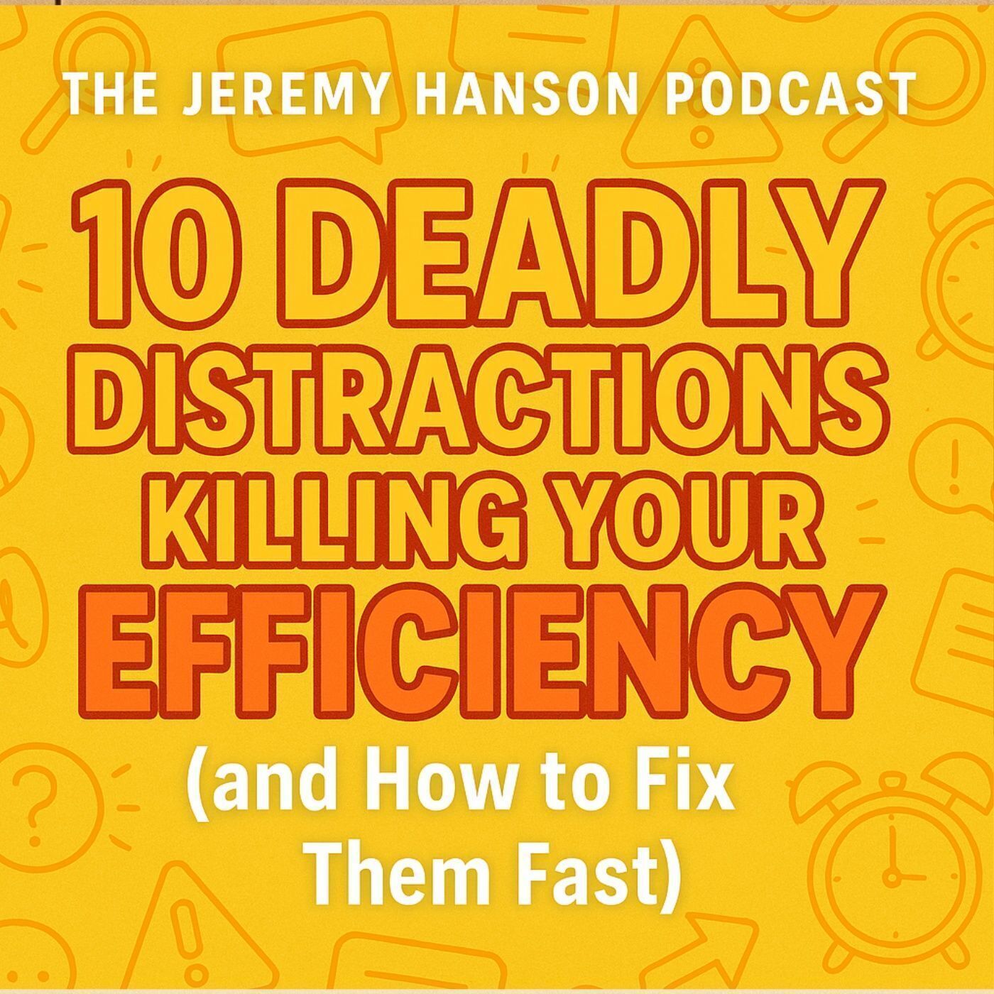 10 Deadly Distractions Killing Your Efficiency (and How to Fix Them Fast)