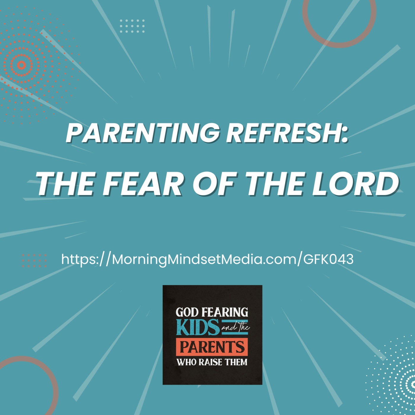 043: Refreshing your Christian parenting mindset : the fear of the Lord