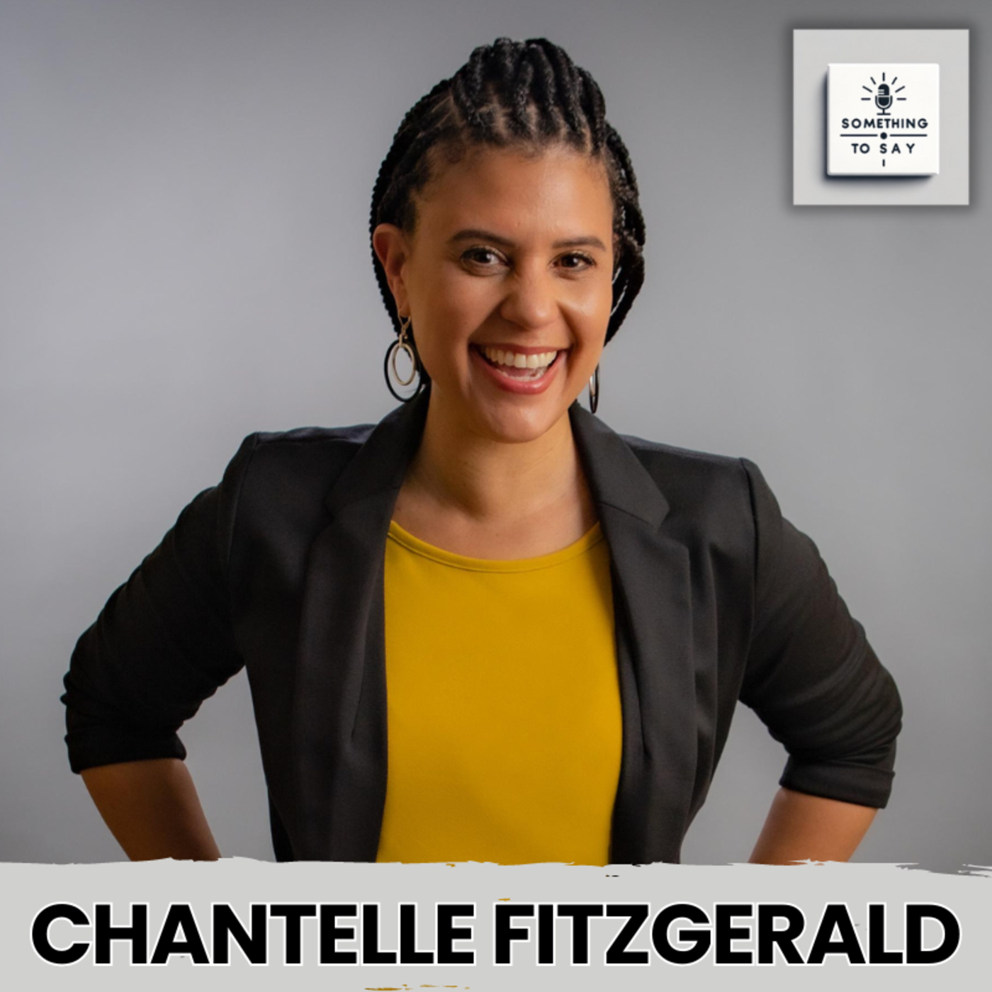 Leadership & Mindfulness: Empowering Black Women in Business with Chantelle Fitzgerald | Something to Say Podcast