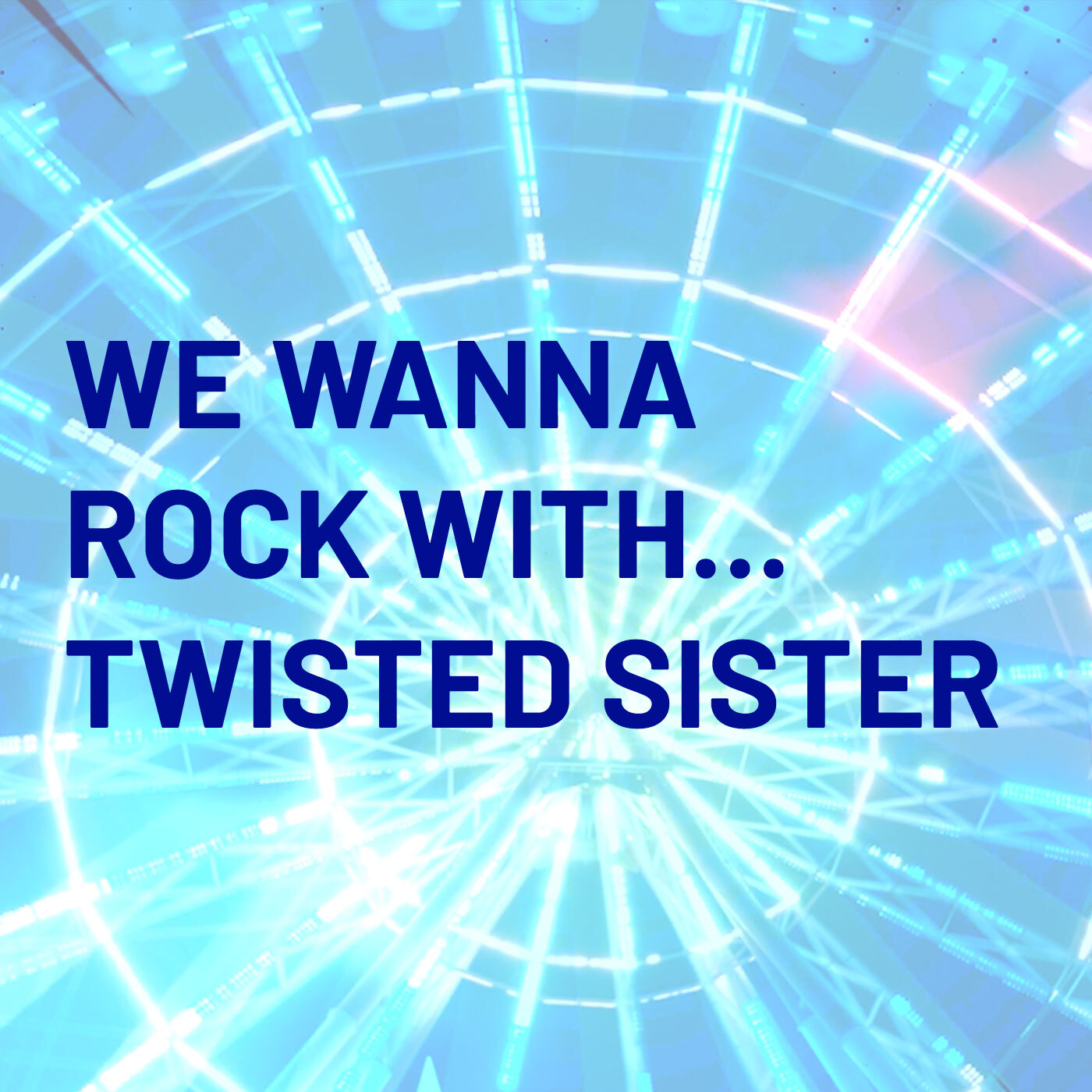 We wanna rock with Twister Sister