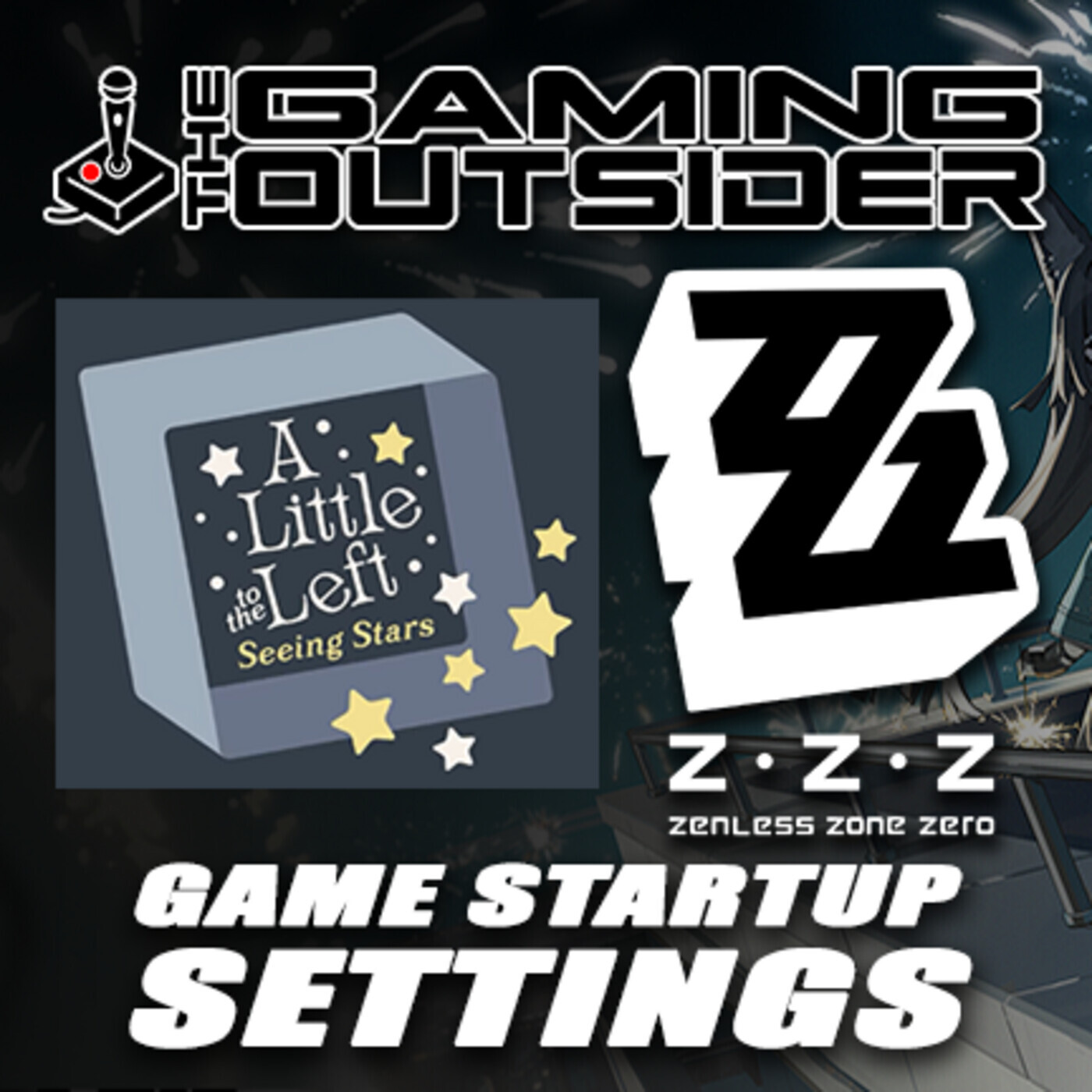 Zenless Zone Zero, A Little to the Left: Seeing Stars & Game Startup Settings