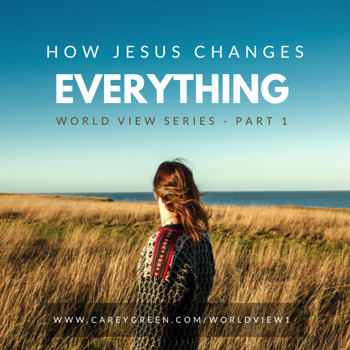 (BONUS) How Jesus changes everything (World View series - part 1)