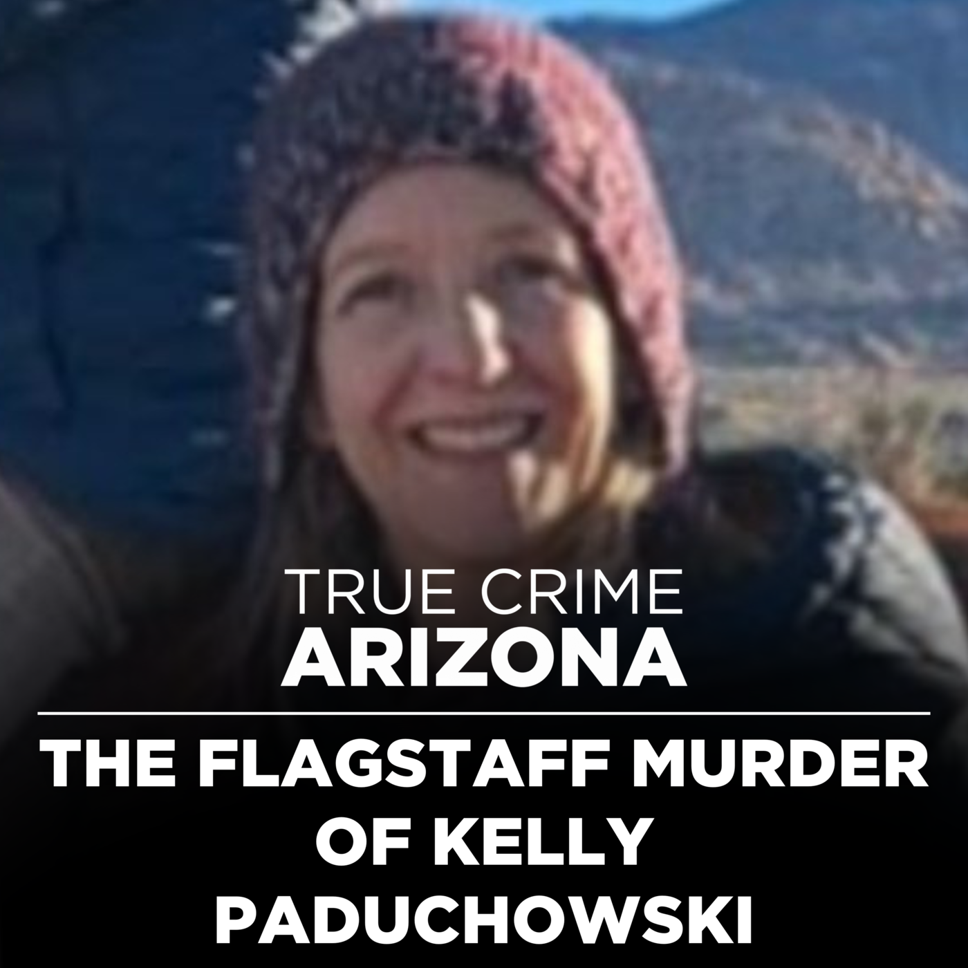 The Flagstaff Murder of Kelly Paduchowski