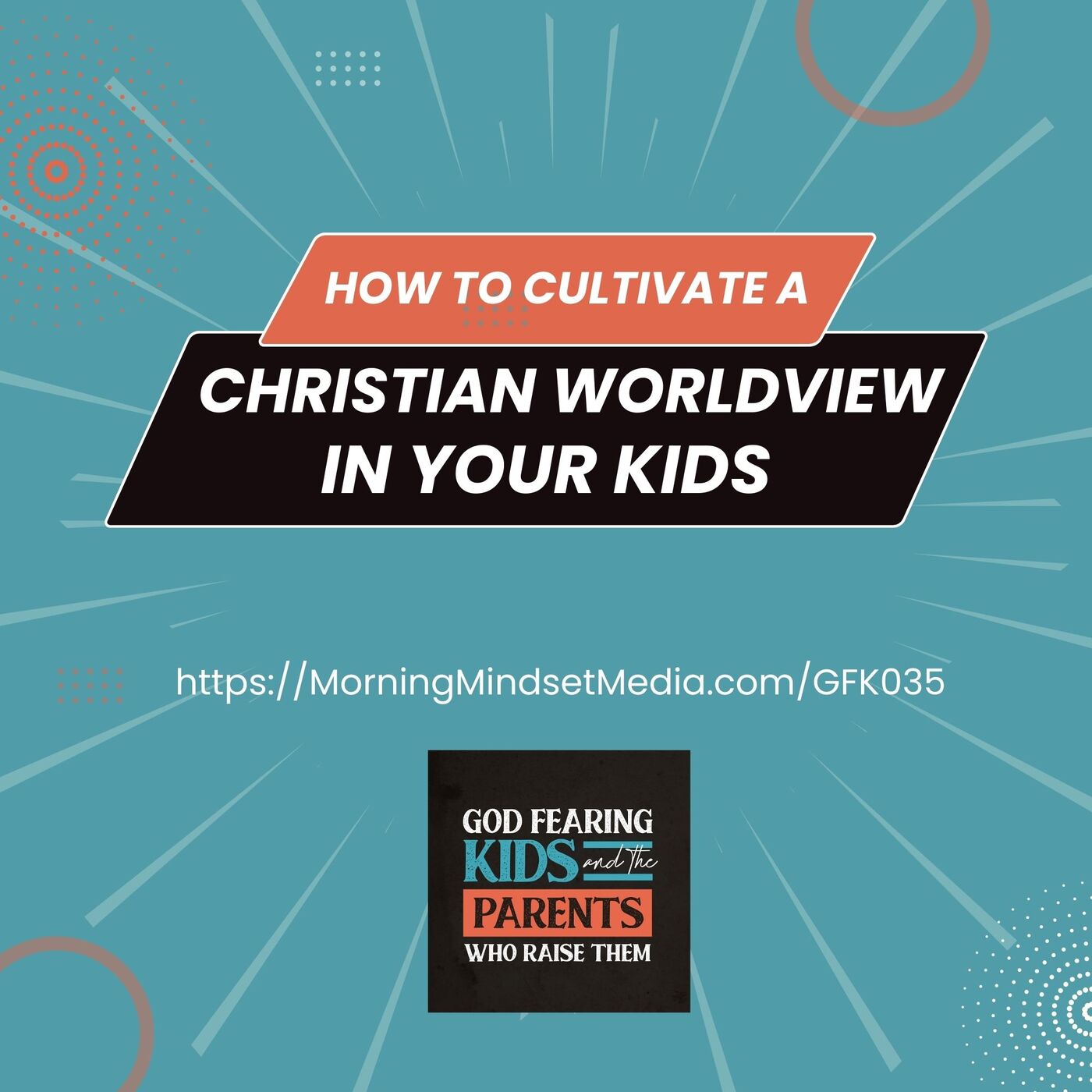035: How to cultivate a Christian world view in your kids