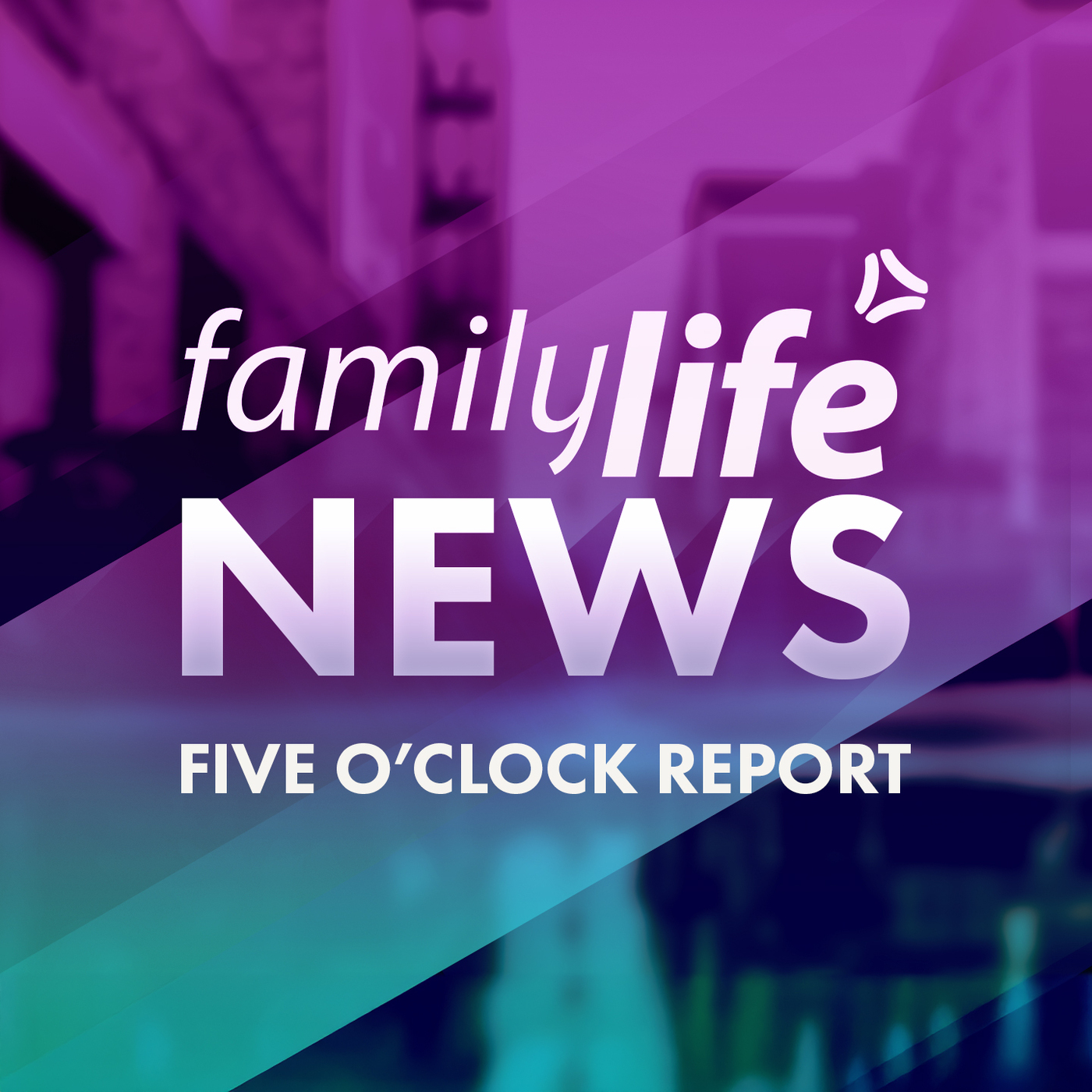 5 O 'Clock Report - Family Life News 5/15/25