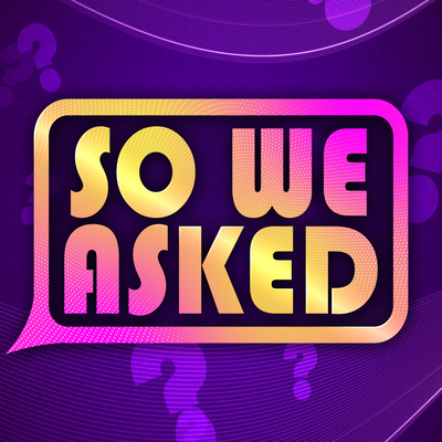 So We Asked