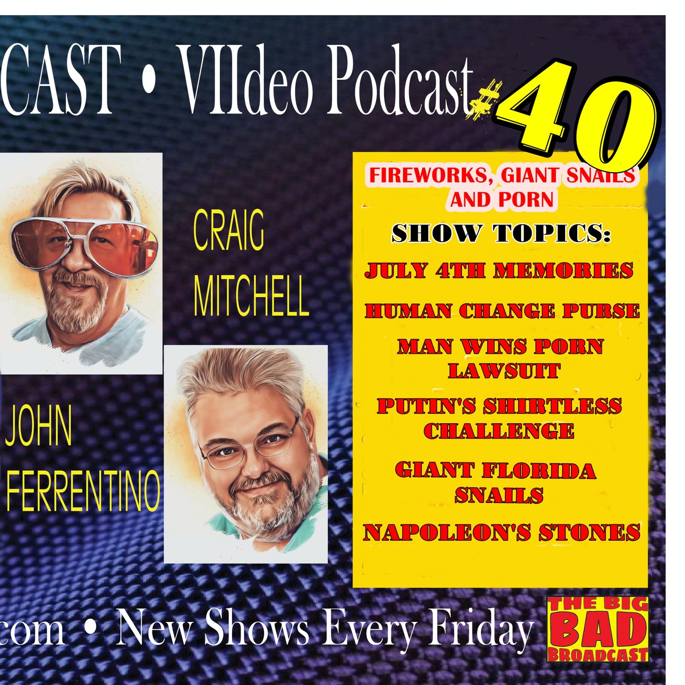 The Big Bad Broadcast Episode # 40 -- Fireworks, Giants Snails and Porn episode artwork