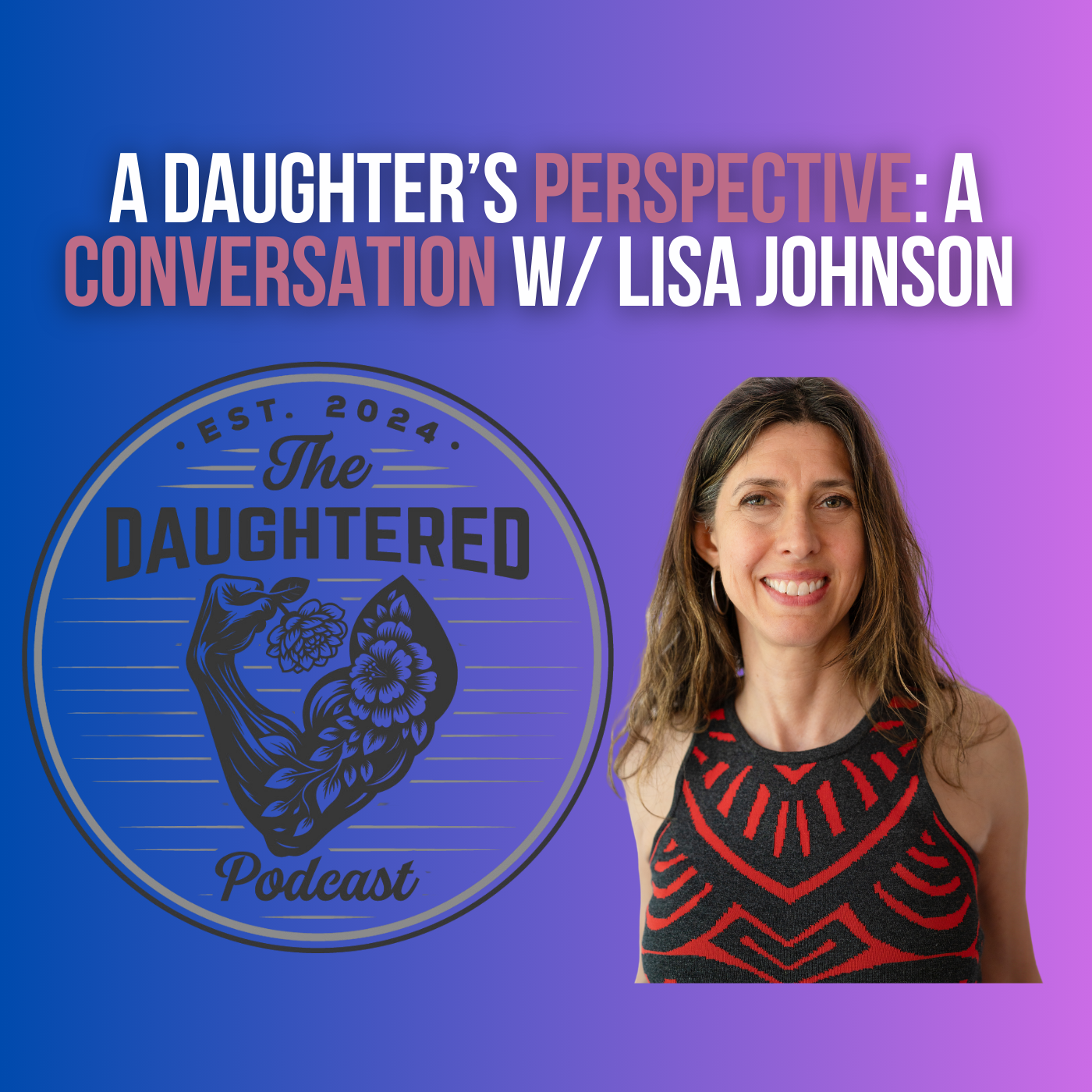 A Daughter's Perspective on Fatherhood: A Conversation w/ Lisa Johnson