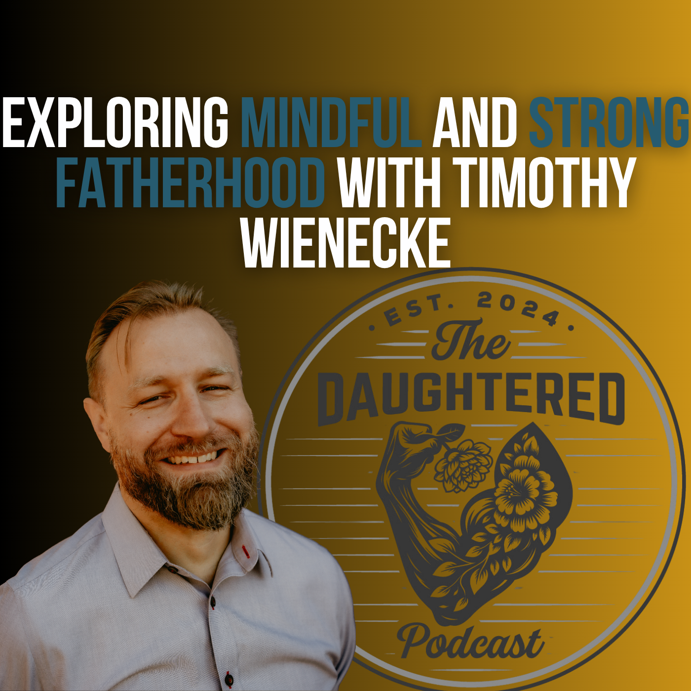 Exploring Mindful and Strong Fatherhood with Tim Wienecke