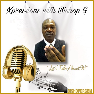 Xpressions with Bishop G 