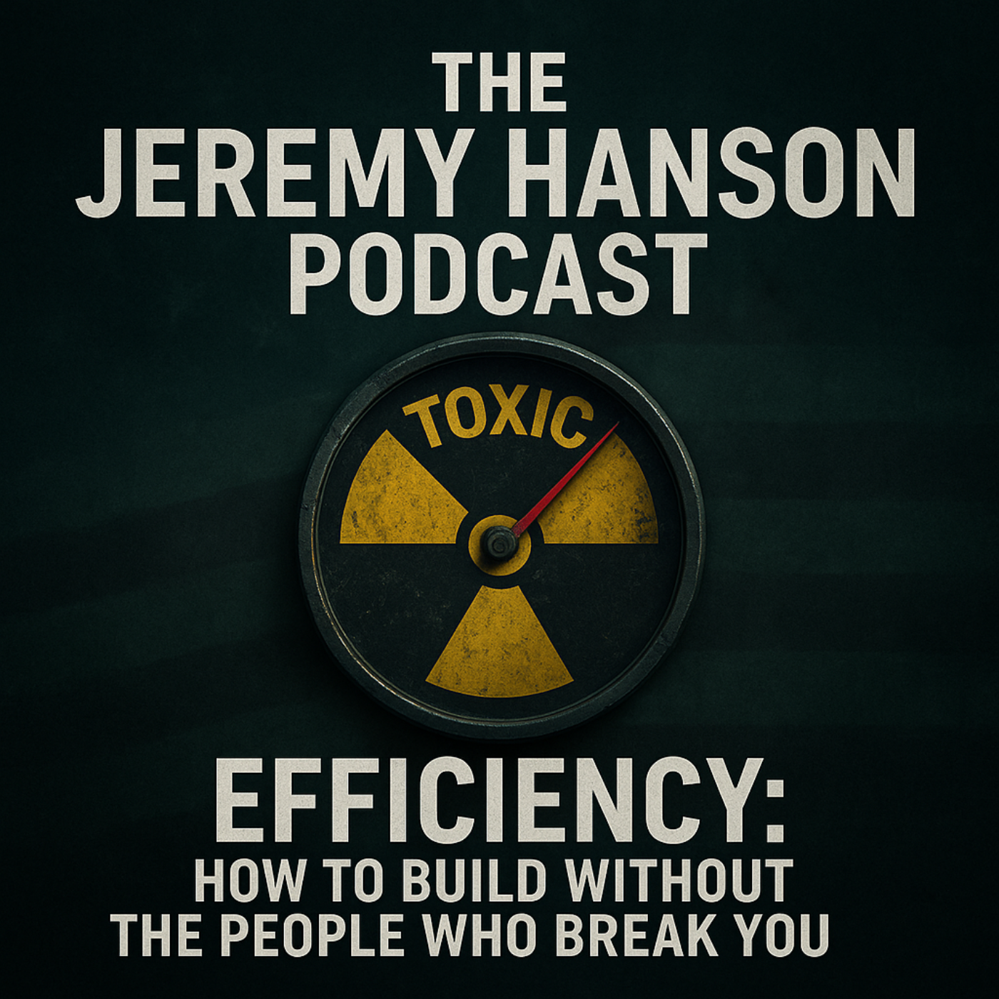 Efficiency: How to Build Without the People Who Break You — The Jeremy Hanson Podcast