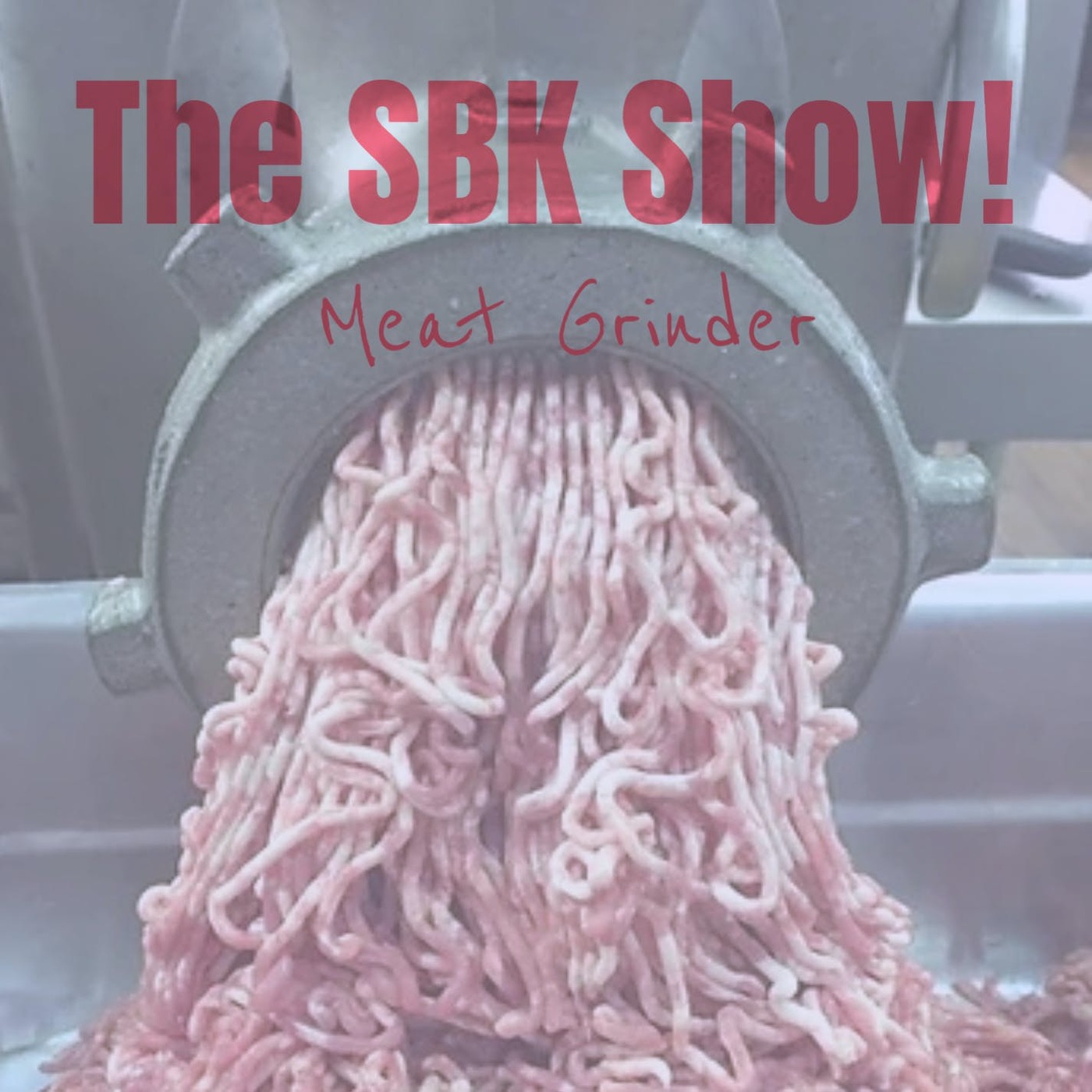 The SBK Show Episode 12- Meat Grinder