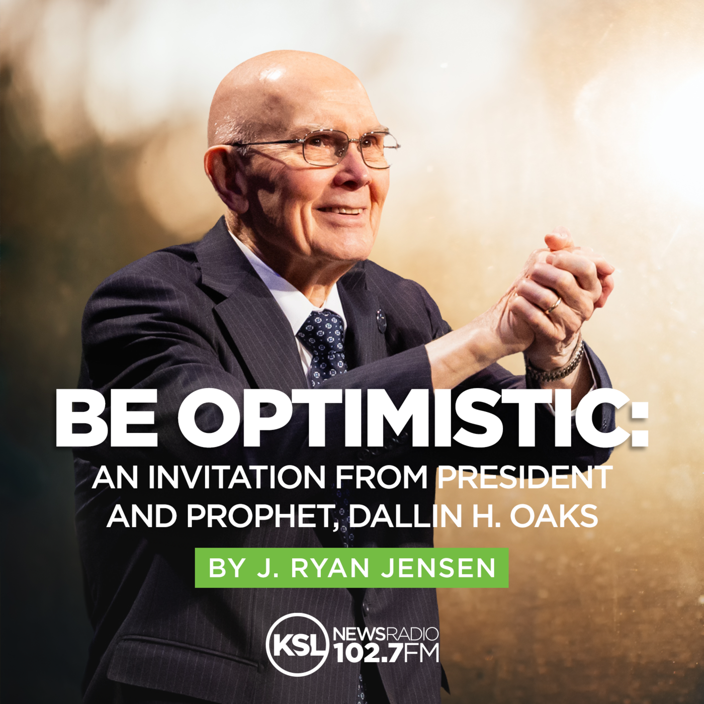 Be Optimistic: An invitation from President and Prophet, Dallin H. Oaks