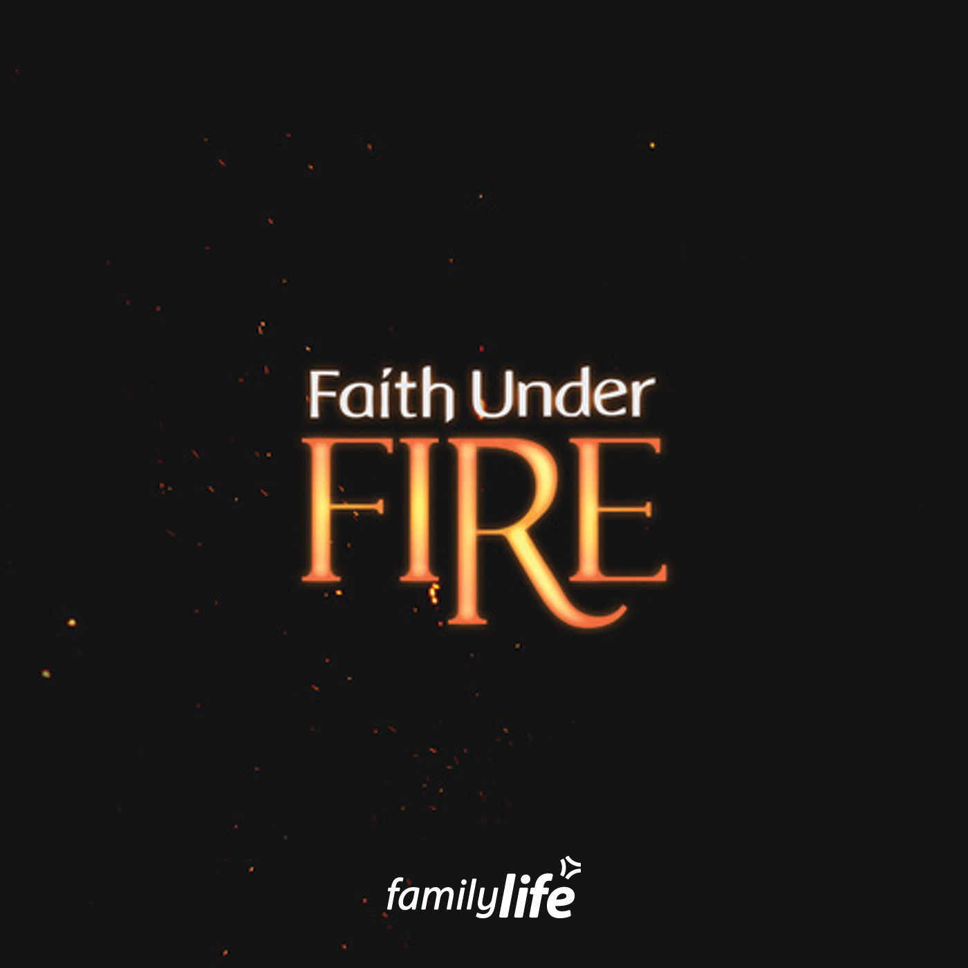 Faith Under Fire – Family Life News