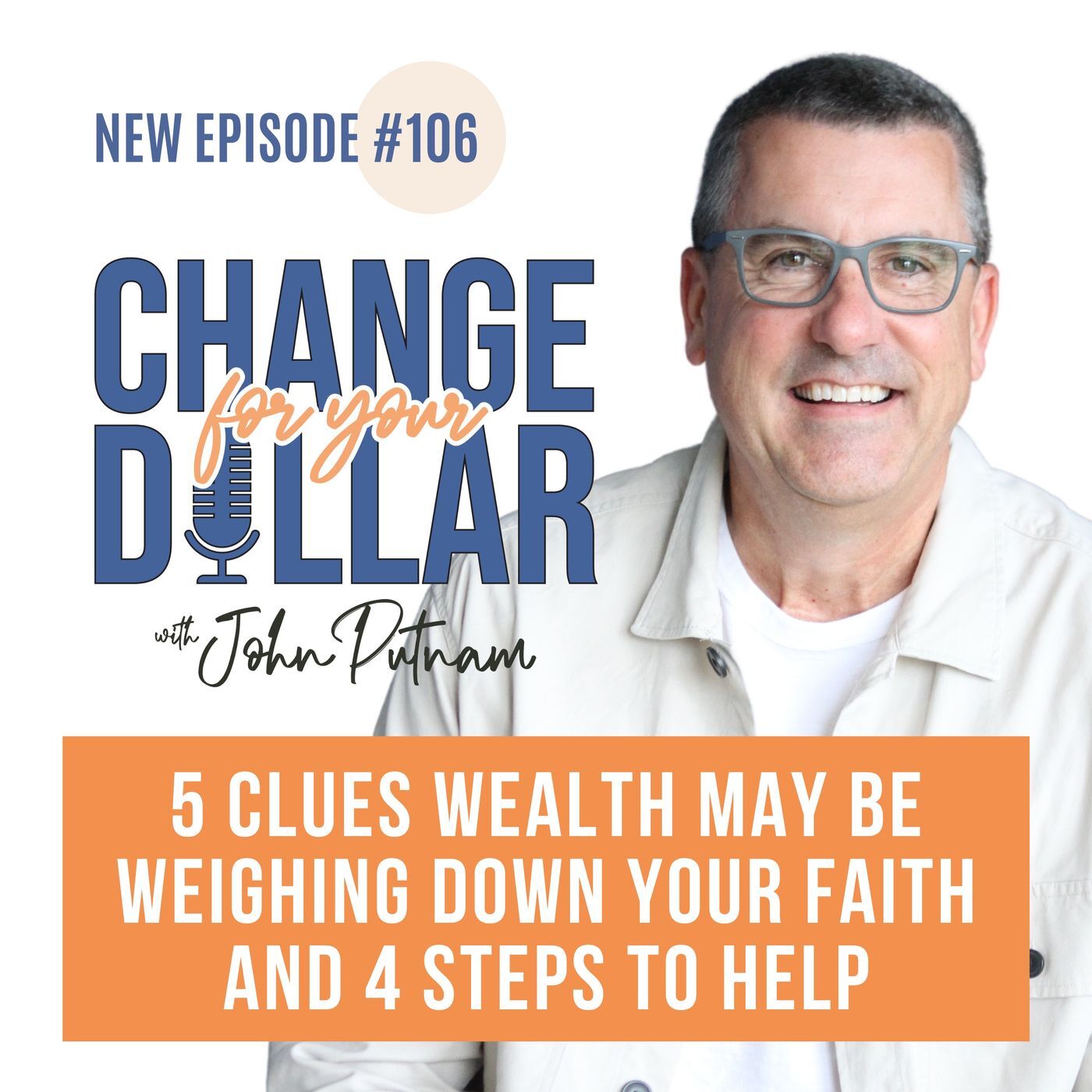 106 - 5 Clues Wealth may be Weighing Down your Faith and 4 Steps to Help