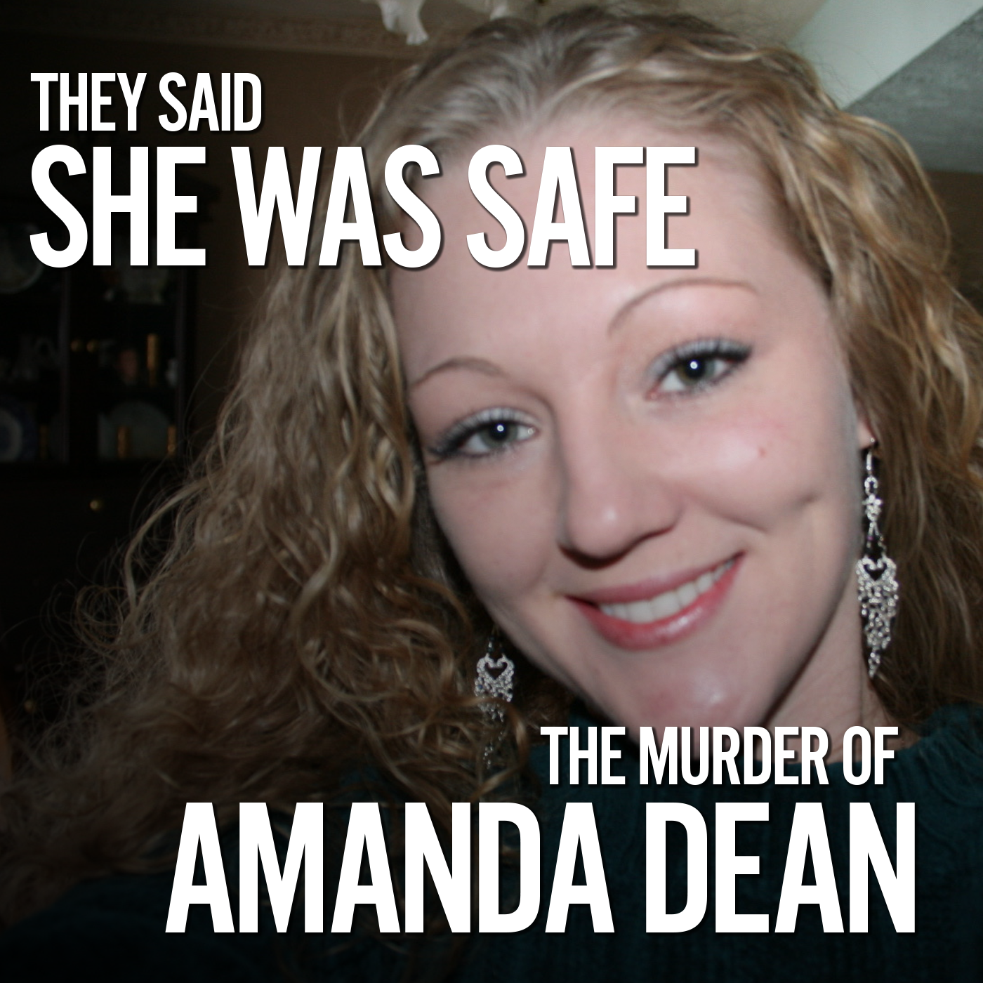 They Said She Was Safe:  The Murder of Amanda Dean