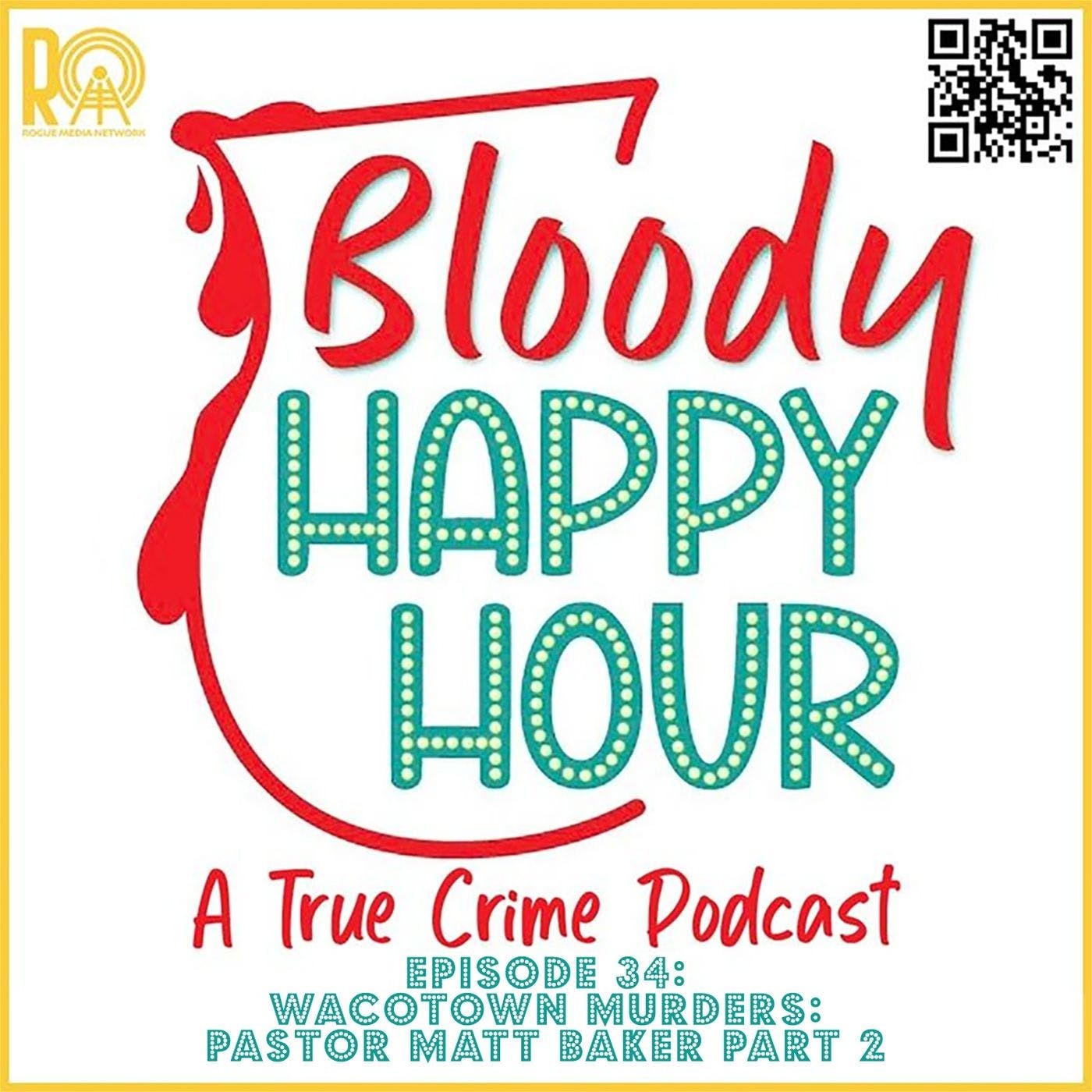 Episode 34: Waco Town Murders: MURDERING MINISTER MATT BAKER Part 2