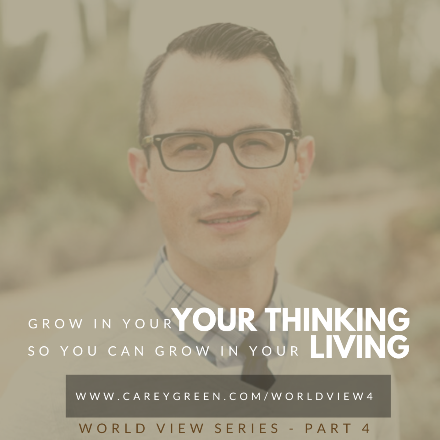 (BONUS) Grow in Your Thinking so You Can Grow in Your Living, featuring Stefan Wilson (World View Series - part 4)