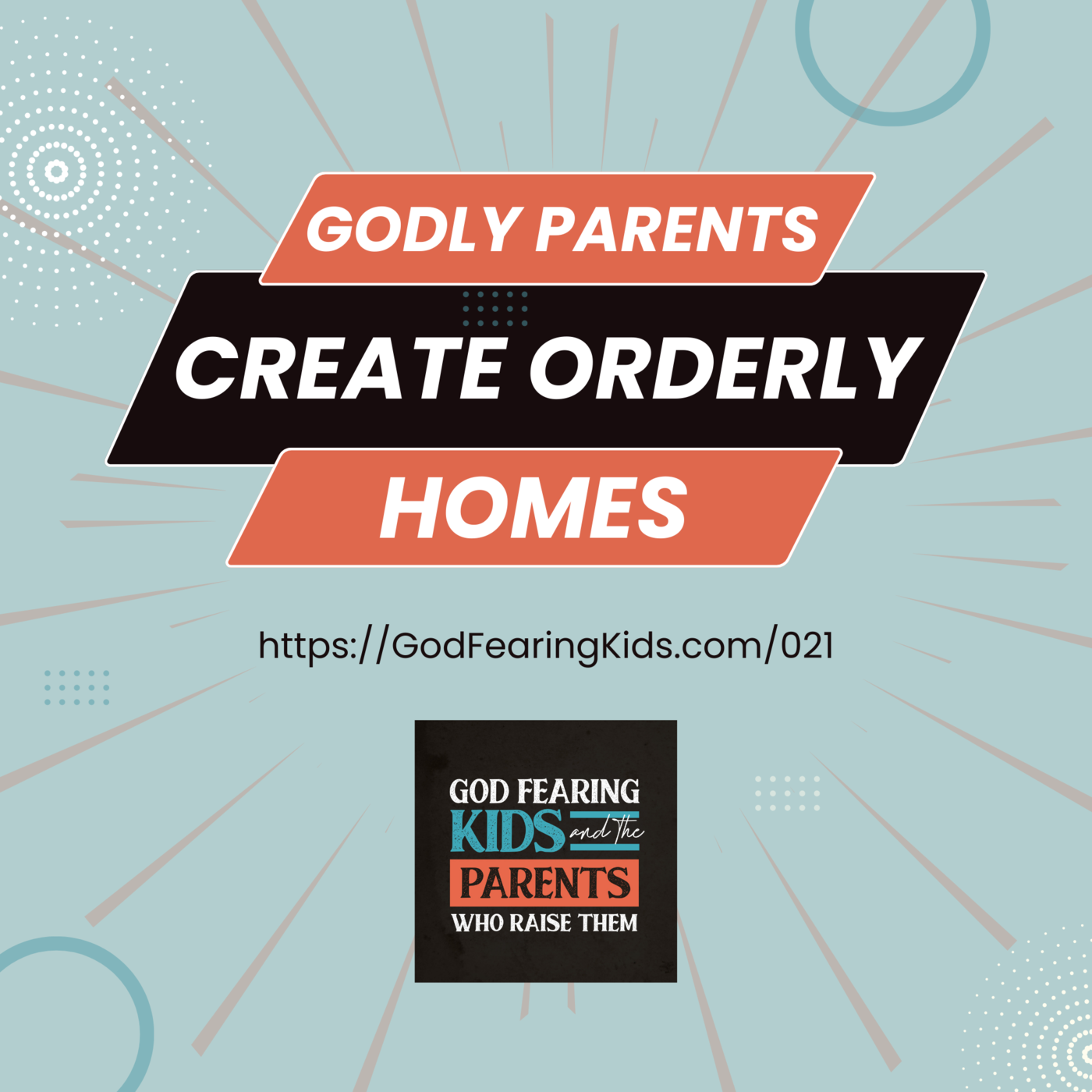 021: Godly parents create orderly homes