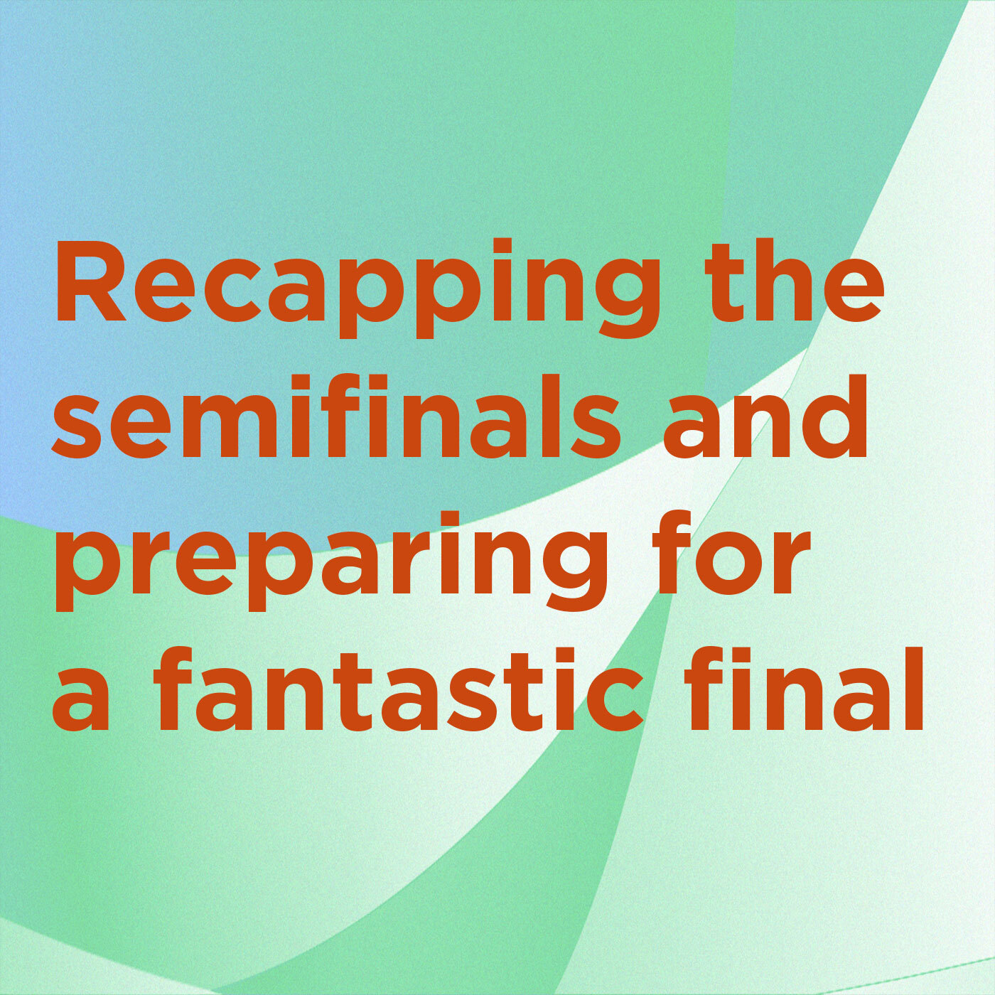 Recapping the semis and preparing for a fantastic final episode artwork