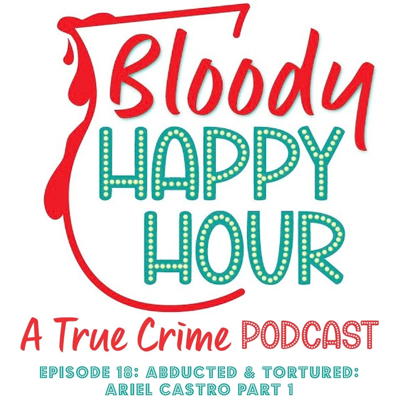 Episode 18: ABDUCTED & TORTURED: Ariel Castro Part 1