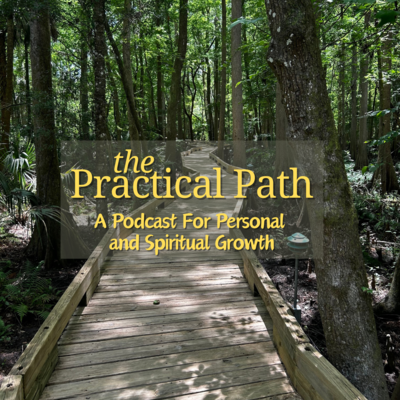 The Practical Path - A Podcast for Personal and Spiritual Growth