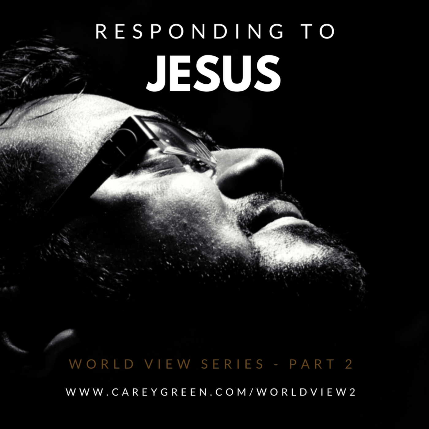 (BONUS) Responding to Jesus (World View Series - part 2)