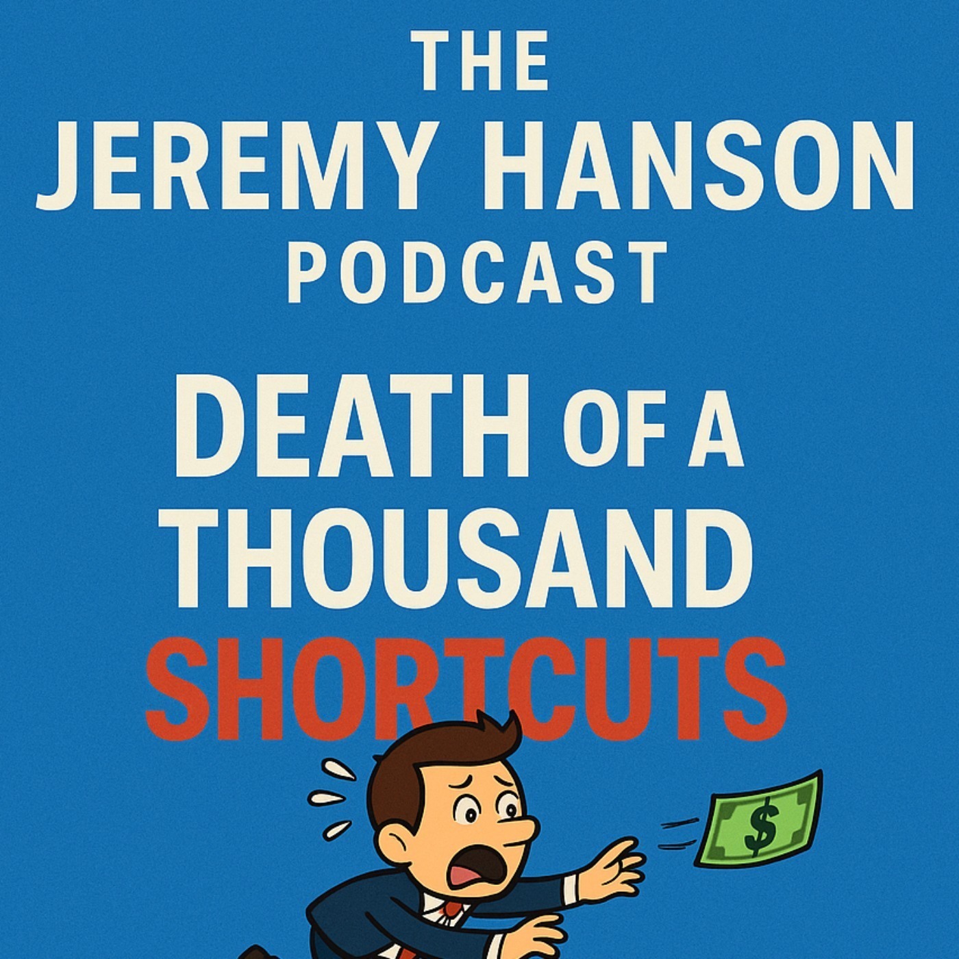 "Death by a 1000 Shortcuts," on The Jeremy Hanson Podcast.