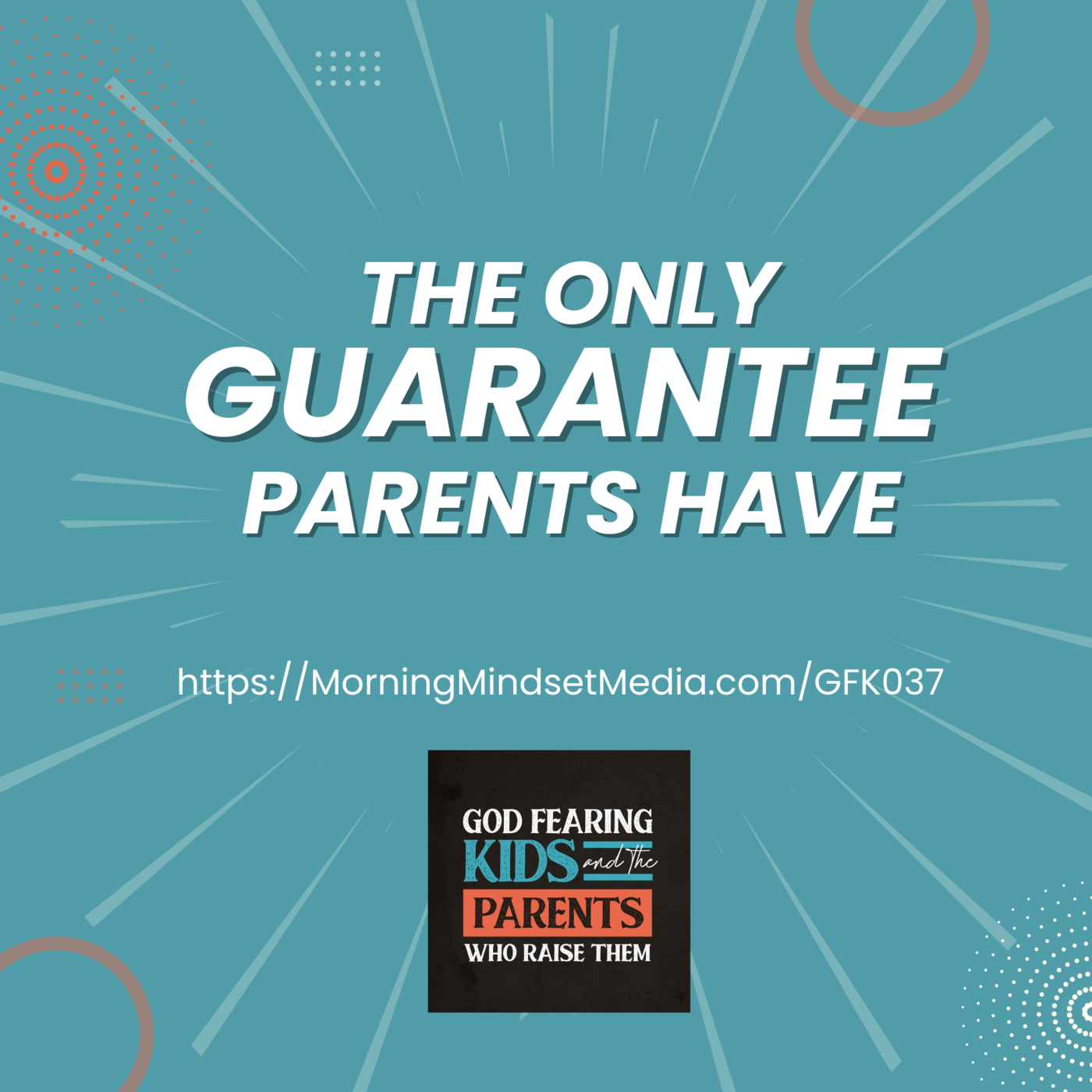 037: The only guarantee parents have