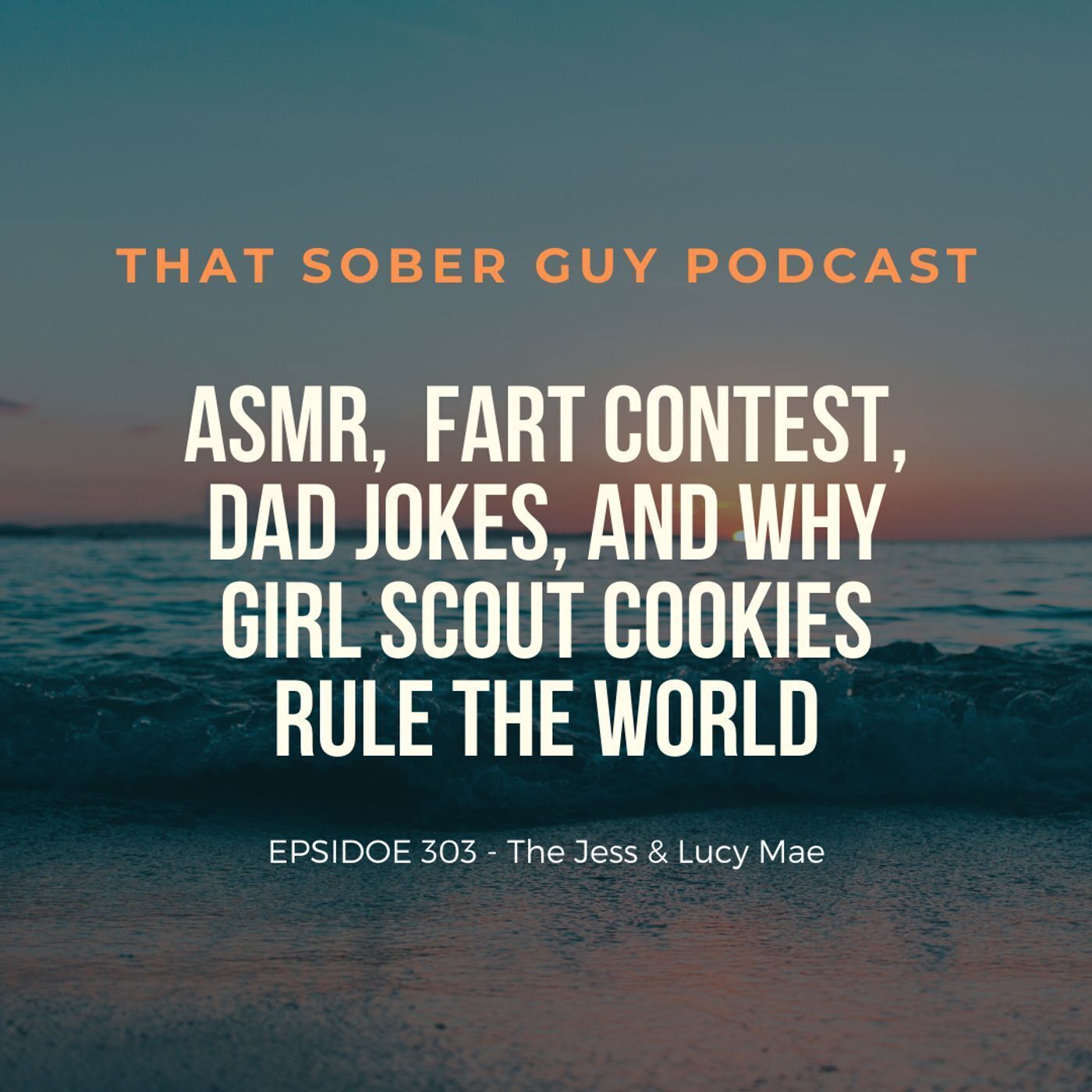 TSG Ep303 - The Jess, Lucy Mae, ASMR, Extra Mayonnaise, Fart Contest, Dad Jokes, and Why Girl Scout Cookies Rule the World