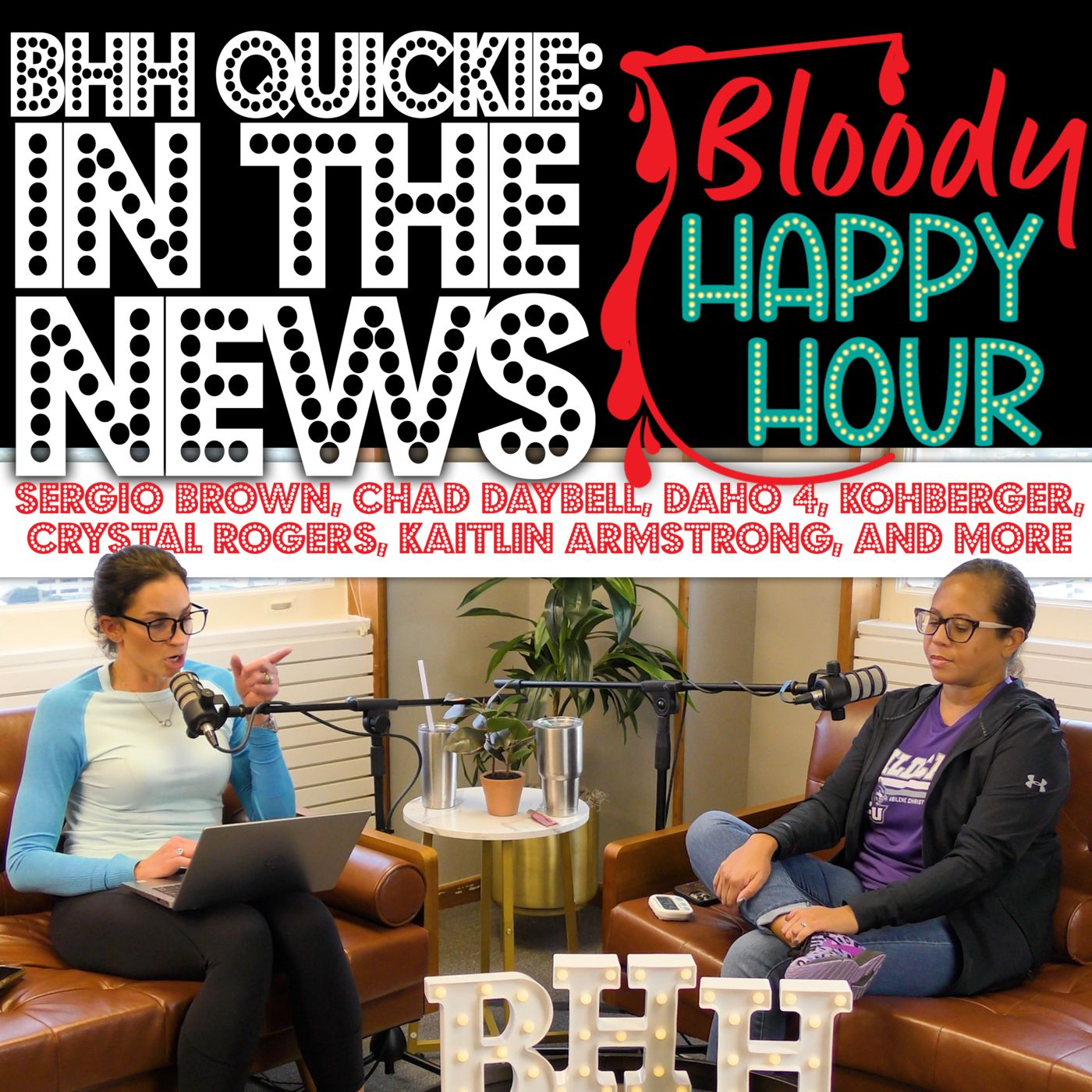 BHH Quickie: In the News - Sergio Brown, Chad Daybell, daho 4, Kohberger, Crystal Rogers, Kaitlin Armstrong, and more