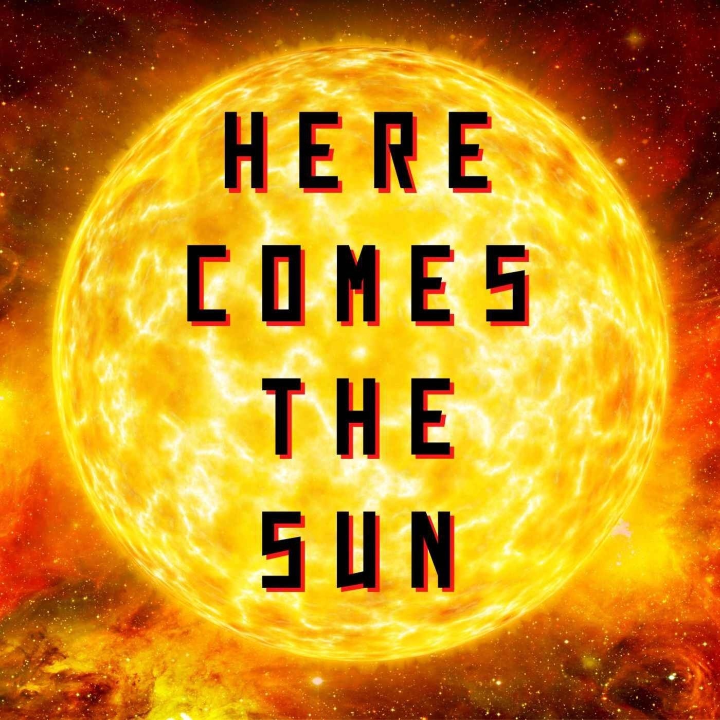 Ep. #508: HERE COMES THE SUN