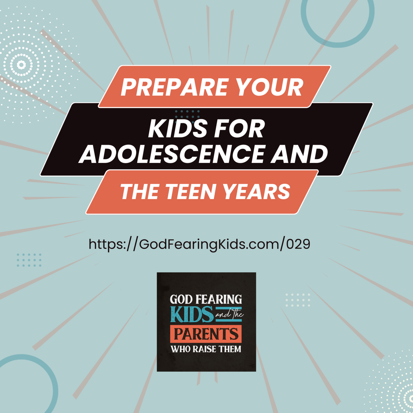 029: Preparing your kids for adolescence and the teen years