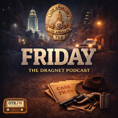 Friday - The Dragnet Podcast