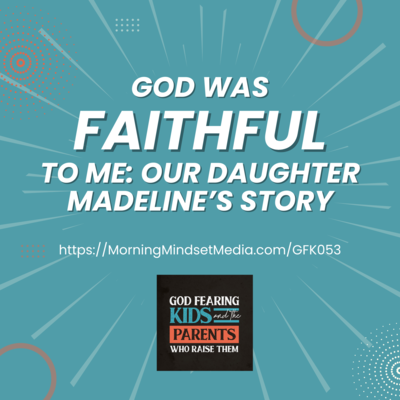 God Fearing Kids and the Parents Who Raise Them: A Christian parenting podcast