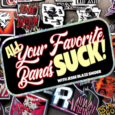 All Your Favorite Bands SUCK!