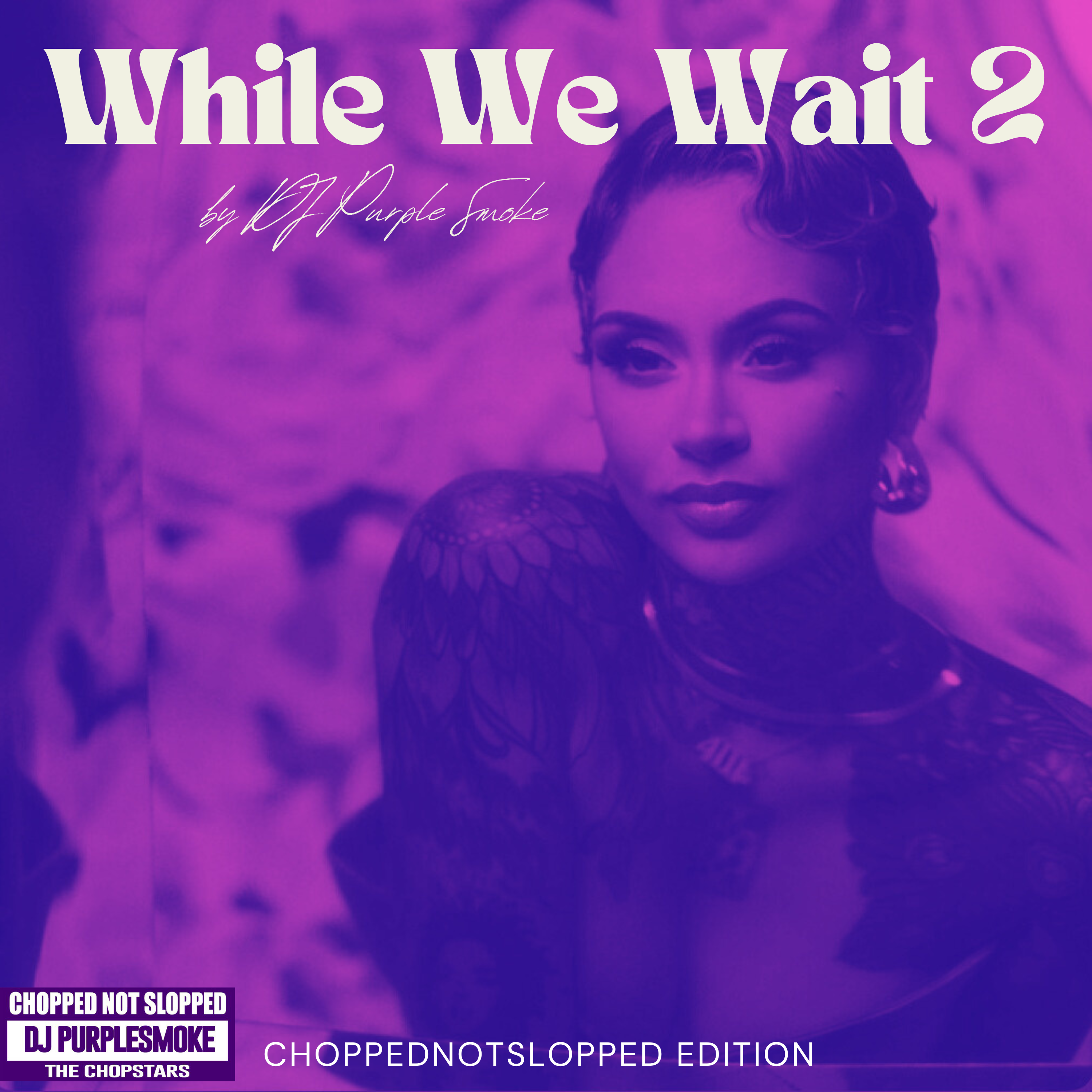 While We Wait 2 - Kehlani - Special ChopNotSlop Mix by DJ Purple Smoke