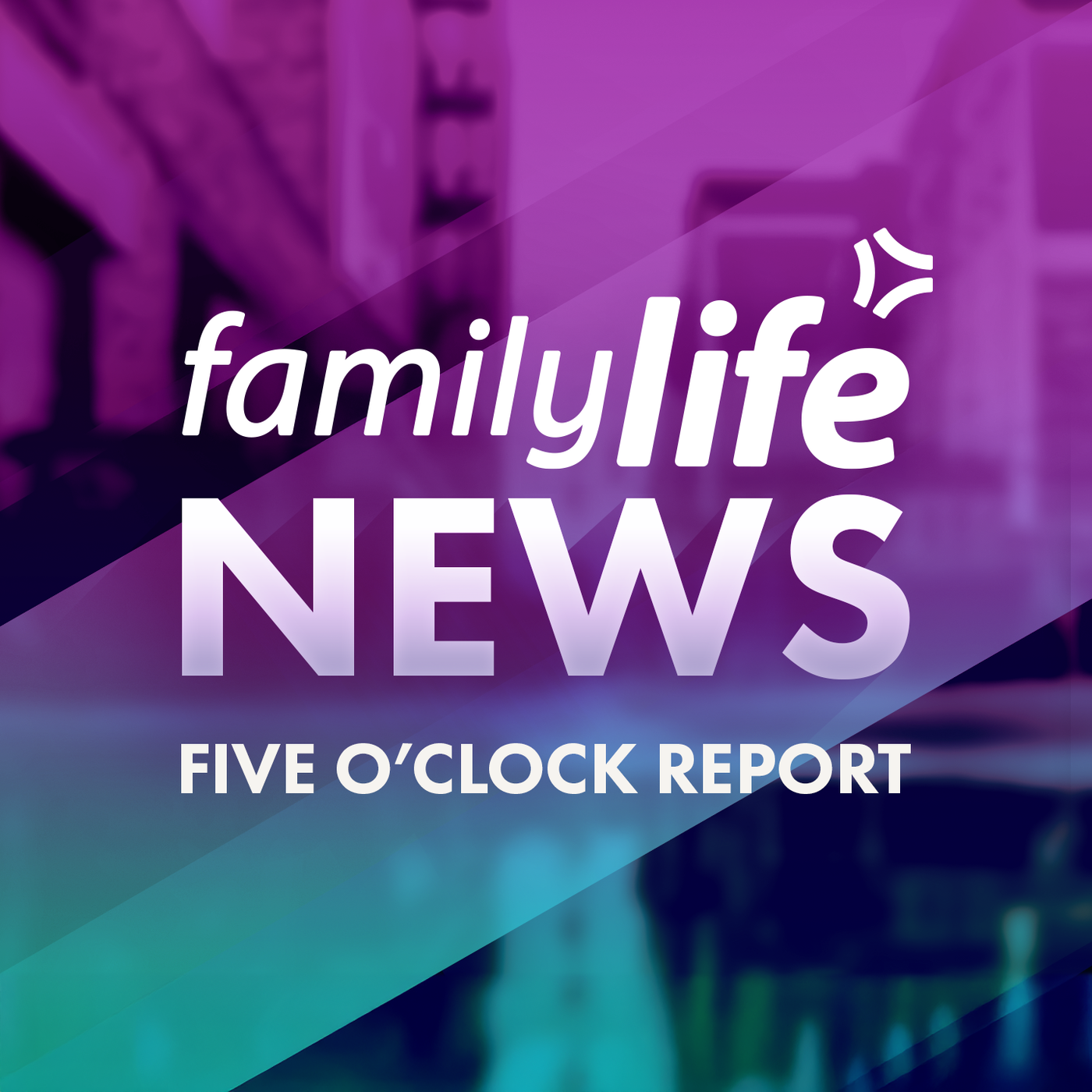 5 O'Clock Report - Family Life News